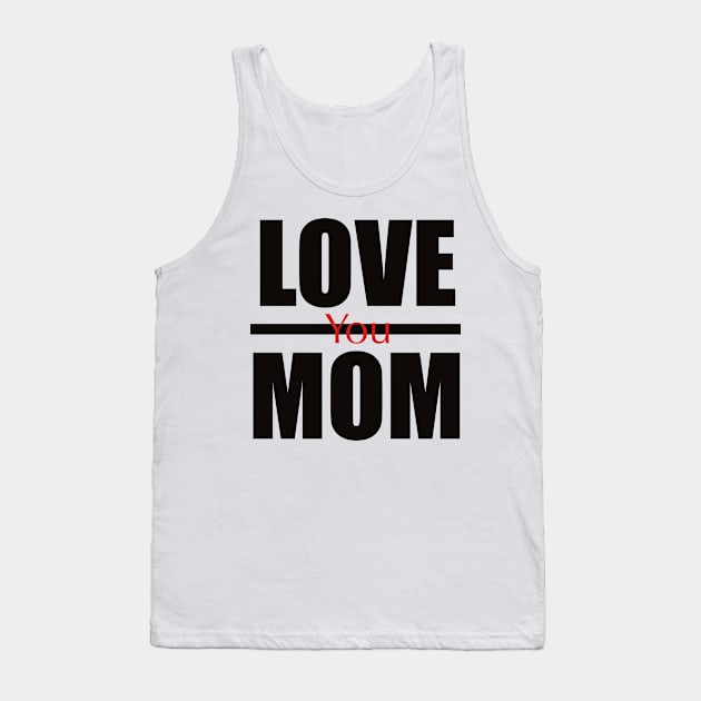 Love you mom Tank Top by RiyanRizqi